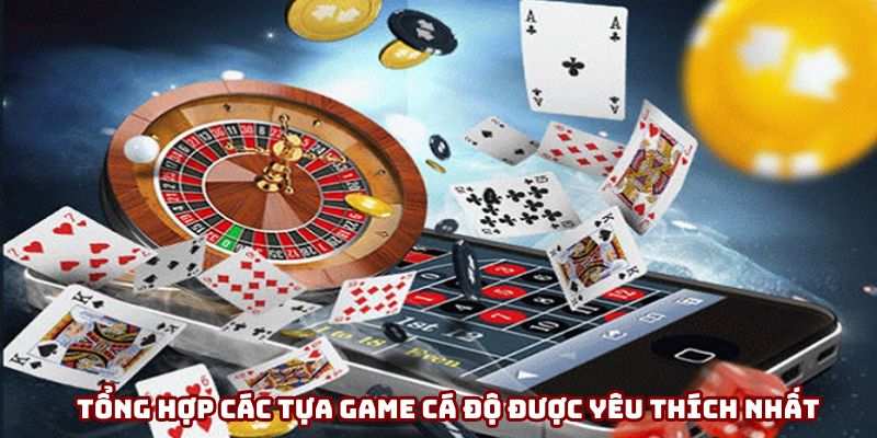 Tổng hợp các tựa game cá độ được yêu thích nhất