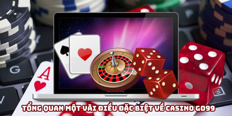 Tổng quan một vài điều đặc biệt về casino Go99