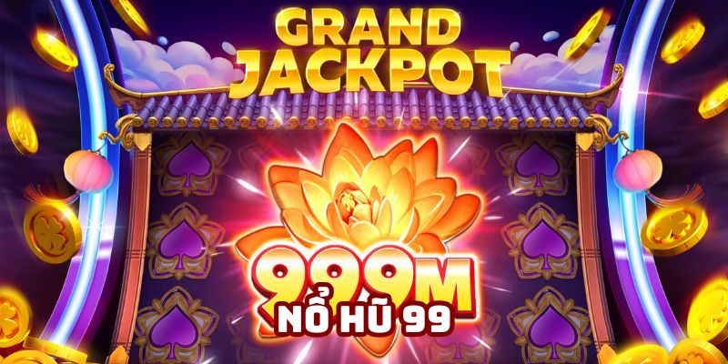 Nổ hũ 99 - Giải trí cực đã, cơ hội làm giàu không giới hạn