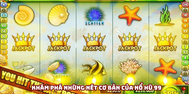 Khám phá những nét cơ bản của nổ hũ 99