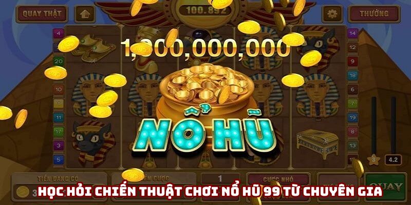 Học hỏi chiến thuật chơi nổ hũ 99 từ chuyên gia