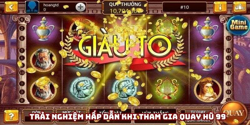 Trải nghiệm hấp dẫn khi tham gia quay hũ 99