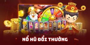 Nổ Hũ Đổi Thưởng - Chinh Phục Những Phần Thưởng Siêu Khủng