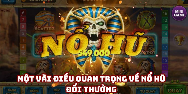 Một vài điều quan trọng về nổ hũ đổi thưởng