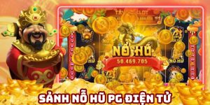 Sảnh Nỗ Hũ PG Điện Tử - Chơi Hấp Dẫn, Trúng Lớn Mỗi Ngày