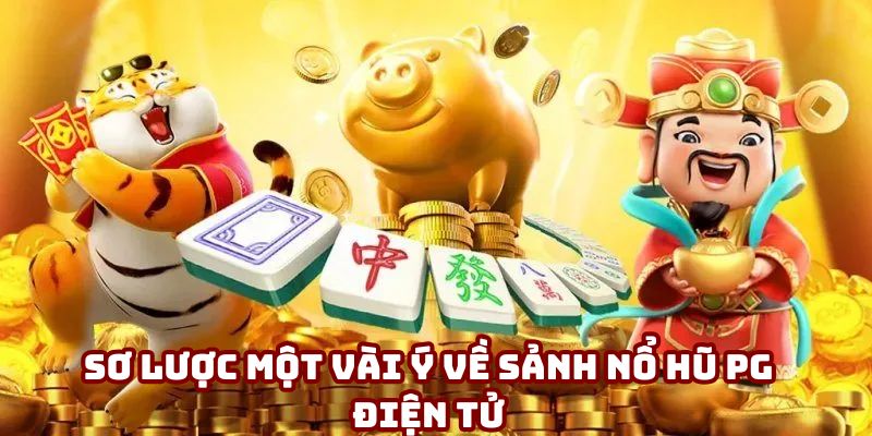 Sơ lược một vài ý về sảnh nổ hũ PG điện tử