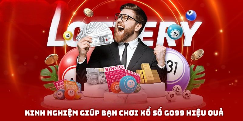 Kinh nghiệm giúp bạn chơi xổ số Go99 hiệu quả